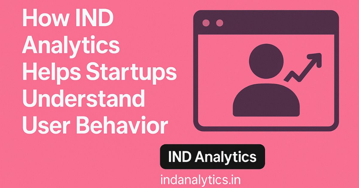 How IND Analytics Helps Startups Understand User Behavior